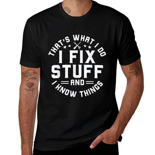 Thats What I Do I Fix Stuff And I Know Things Funny Men Dad  Versatile T-Shirt