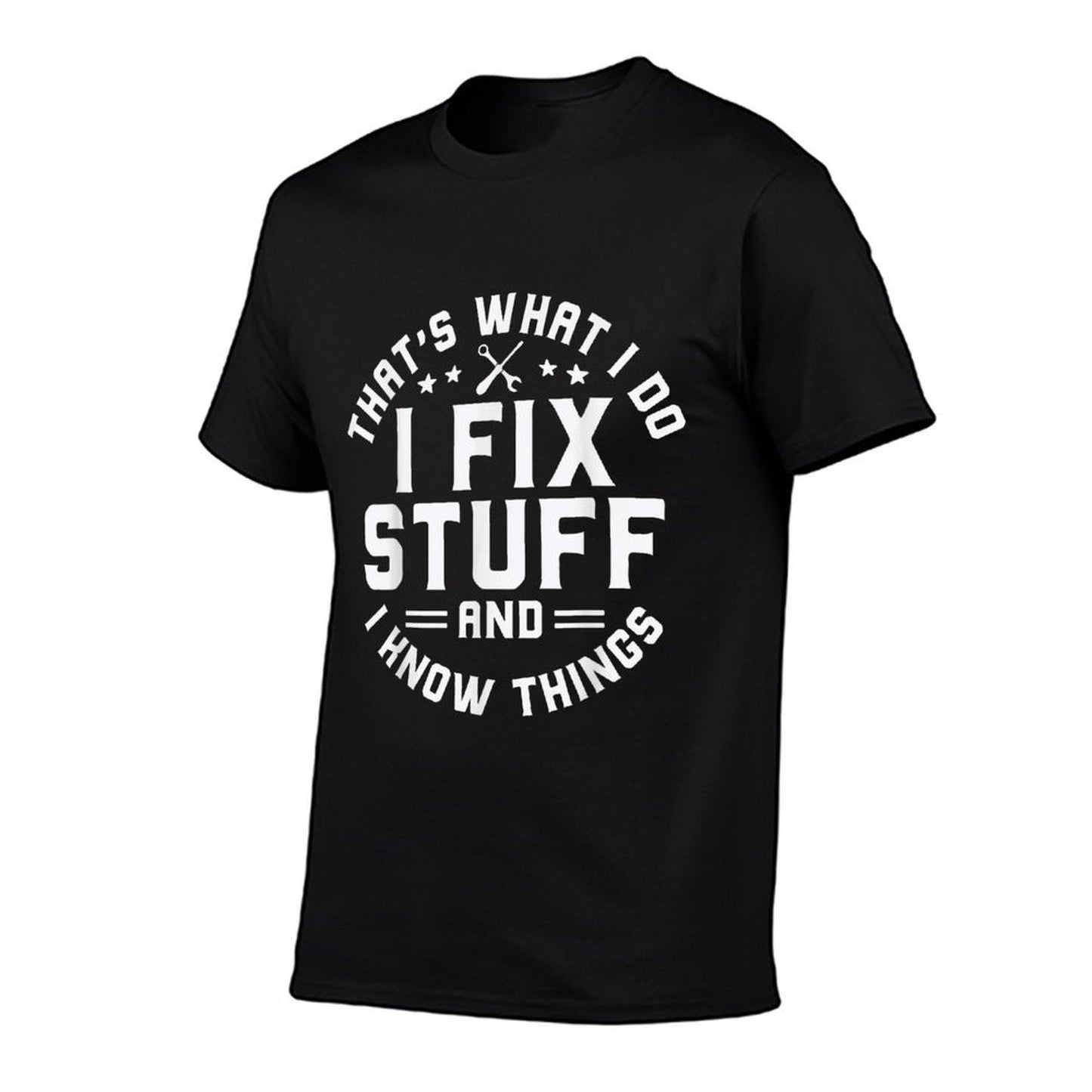 Thats What I Do I Fix Stuff And I Know Things Funny Men Dad  Versatile T-Shirt